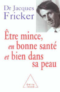 Etre mince, en bonne santé et bien dans sa peau - Fricker Jacques