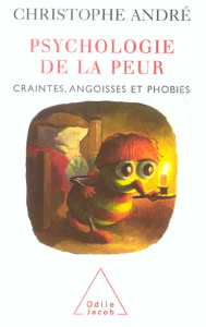 Psychologie de la peur. Craintes, angoisses et phobies - André Christophe
