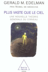 Plus vaste que le ciel. Une nouvelle théorie générale du cerveau - Edelman Gerald-M ; Fidel Jean-Luc
