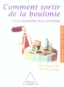 Comment sortir de la boulimie. Et se réconciler avec soi-même - Simon Yves ; Nef François
