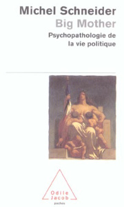 Big mother. Psychopathologie de la vie politique - Schneider Michel