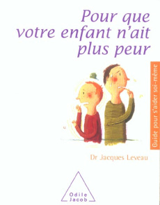 Pour que votre enfant n'ait plus peur - Leveau Jacques