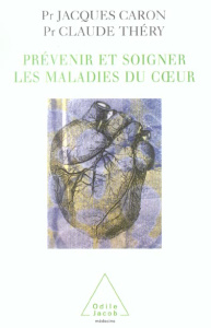 Prévenir et soigner les maladies du coeur - Théry Claude, Caron Jacques