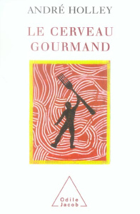 Le cerveau gourmand - Holley André