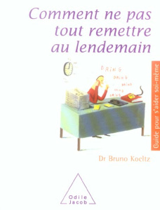 Comment ne pas tout remettre au lendemain - Koeltz Bruno