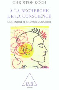 A la recherche de la conscience. Une enquête neurobiologique - Kock Christof ; Pallier Christophe