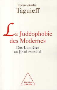 La judéophobie des Modernes. Des Lumières au Jihad mondial - Taguieff Pierre-André