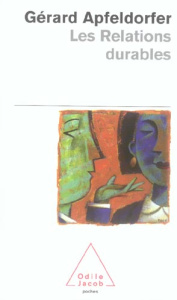 Les relations durables. Amoureuses, amicales et professionnelles - Apfeldorfer Gérard