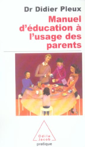 Manuel d'éducation à l'usage des parents d'aujourd'hui - Pleux Didier