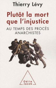 Plutôt la mort que l'injustice. Au temps des procès anarchistes - Bredin Jean-Denis ; Lévy Thierry