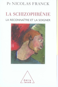 La schizophrénie. La reconnaître et la soigner - Franck Nicolas