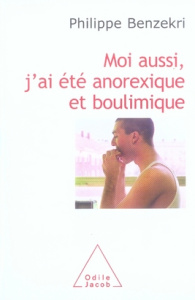 Moi aussi, j'ai été anorexique et boulimique - Benzekri Philippe