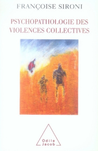Psychopathologie des violences collectives. Essai de psychologie géopolitique clinique - Sironi Françoise