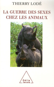 La guerre des sexes chez les animaux. Une histoire naturelle de la sexualité - Lodé Thierry