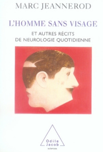L'homme sans visage et autres récits de neurologie quotidienne - Jeannerod Marc