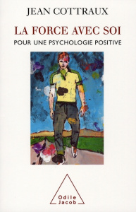 La force avec soi. Pour une psychologie positive - Cottraux Jean