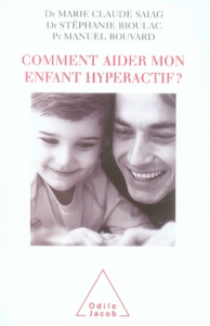 Comment aider mon enfant hyperactif ? - Bioulac Stéphanie ; Saiag Marie Claude ; Bouvard M