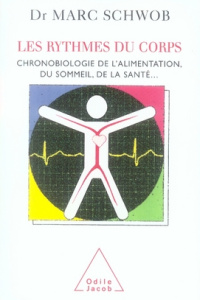 Les rythmes du corps. Chronobiologie de l'alimentation, du sommeil, de la santé... - Schwob Marc