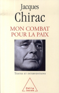 Mon combat pour la paix. Textes et interventions 1995-2007 - Chirac Jacques