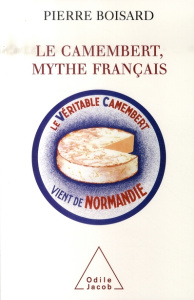 Le Camembert, mythe français - Boisard Pierre