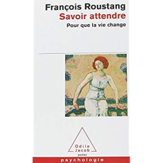 Savoir attendre. Pour que la vie change - Roustand François