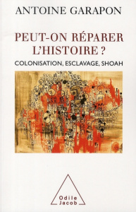 Peut-on réparer l'Histoire ? Colonisation, esclavage, Shoah - Garapon Antoine