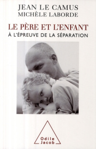 Le père et l'enfant à l'épreuve de la séparation - Le Camus Jean ; Laborde Michèle