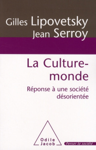 La culture-monde. Réponse à une société désorientée - Lipovetsky Gilles ; Serroy Jean