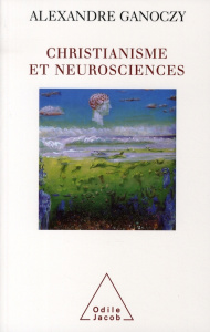 Christianisme et neurosciences - Ganoczy Alexandre