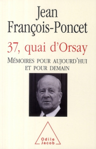 37, quai d'Orsay. Mémoires pour aujourd'hui et pour demain - François-Poncet Jean