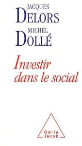 Investir dans le social - Delors Jacques, Dollé Michel