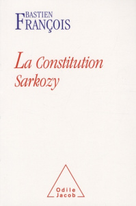 La constitution Sarkozy - François Bastien