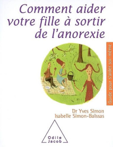 Comment aider votre fille à sortir de l'anorexie - Simon Yves ; Simon-Baïssas Isabelle