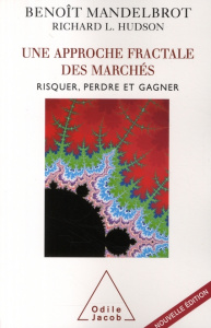Une approche fractale des marchés. Risquer, perdre et gagner, 2e édition - Mandelbrot Benoît ; Hudson Richard L.