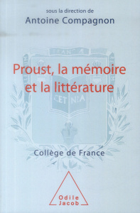 Proust, la mémoire et la littérature - Compagnon Antoine