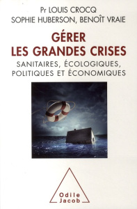 Gérer les grandes crises. Sanitaires, écologiques, politiques et économiques - Crocq Louis ; Huberson Sophie ; Vraie Benoît