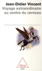 Voyage extraordinaire au centre du cerveau - Vincent Jean-Didier