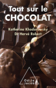 Tout sur le chocolat. Le guide de l'épicurien - Khodorowsky Katherine ; Robert Hervé ; Bourre Jean
