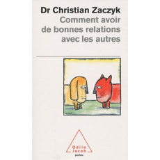 Comment avoir de bonnes relations avec les autres - Zaczyk Christian