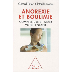 Anorexie et boulimie. Comprendre et aider votre enfant - Tixier Gérard ; Tourte Clothilde