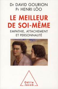 Le meilleur de soi-même. Empathie, attachement et personnalité - Lôo Henri ; Gourion David