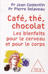 Café, thé, chocolat. Les bienfaits pour le cerveau et pour le corps - Costentin Jean ; Delaveau Pierre