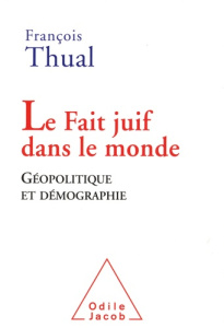 Le fait juif dans le monde. Géopolitique et démographie - Thual François