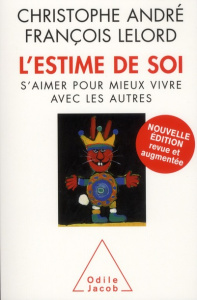 L'estime de soi. S'aimer pour mieux vivre avec les autres, Edition revue et augmentée - André Christophe ; Lelord François