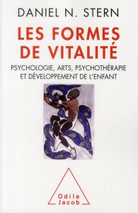 Les formes de vitalité. Psychologie, arts, psychothérapie et développement de l'enfant - Stern Daniel N. ; Henry Jacqueline
