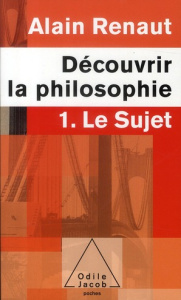 Découvrir la philosophie. 1. Le sujet - Renaut Alain ; Billier Jean-Cassien ; Savidan Patr