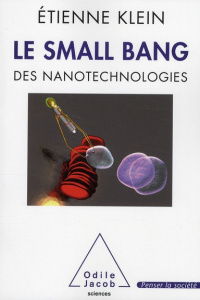 Le small bang. Des nanotechnologies - Klein Etienne