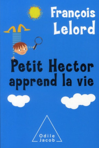 Petit Hector apprend la vie - Lelord François