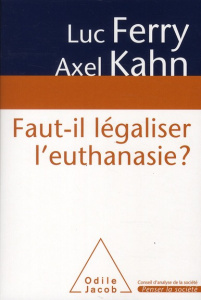 Faut-il légaliser l'euthanasie ? - Ferry Luc, Kahn Axel