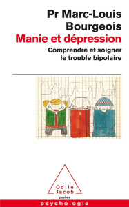 Manie et dépression. Comprendre et soigner le trouble bipolaire - Bourgeois Marc-Louis